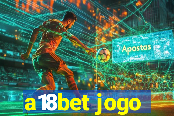 a18bet jogo